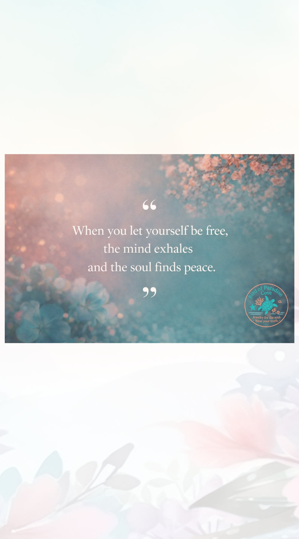 Inspirational quote card reading “When you let yourself be free, the mind exhales and the soul finds peace” in soft teal and pink tones.