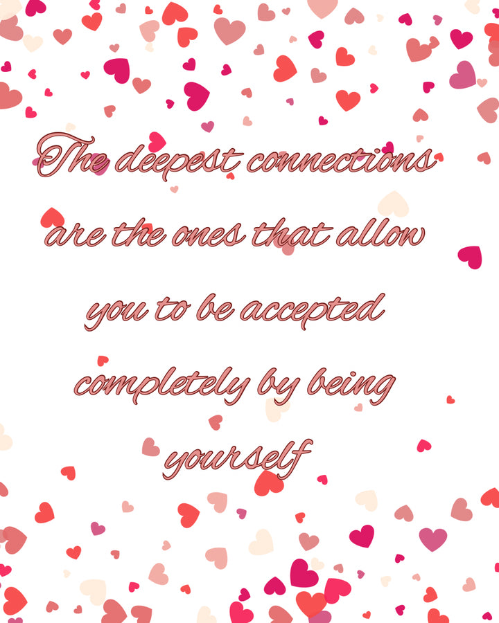 Inspirational quote: “The deepest connections are the ones that allow you to be accepted completely by being yourself.”